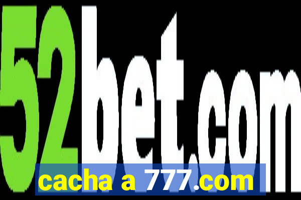 cacha a 777.com